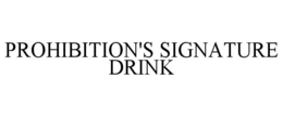 PROHIBITION'S SIGNATURE DRINK trademark