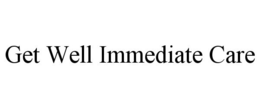 GET WELL IMMEDIATE CARE trademark