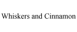 WHISKERS AND CINNAMON trademark