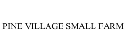 PINE VILLAGE SMALL FARM trademark
