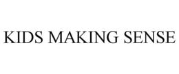 KIDS MAKING SENSE trademark