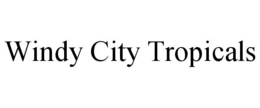 WINDY CITY TROPICALS trademark