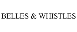 BELLES & WHISTLES trademark