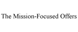 THE MISSION-FOCUSED OFFERS trademark