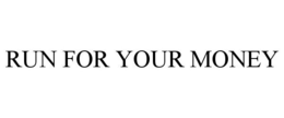 RUN FOR YOUR MONEY trademark