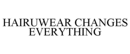 HAIRUWEAR CHANGES EVERYTHING trademark
