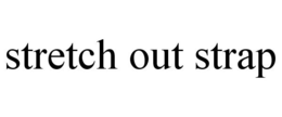 STRETCH OUT STRAP trademark