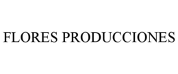 FLORES PRODUCCIONES trademark