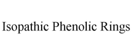 ISOPATHIC PHENOLIC RINGS trademark