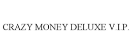 CRAZY MONEY DELUXE V.I.P. trademark