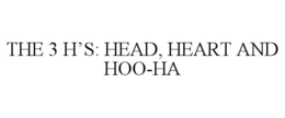THE 3 H'S: HEAD, HEART AND HOO-HA trademark