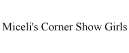 MICELI'S CORNER SHOW GIRLS trademark