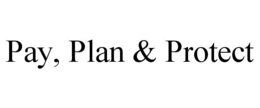 PAY, PLAN & PROTECT trademark
