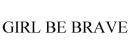 GIRL BE BRAVE trademark