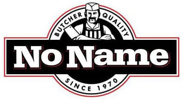 NO NAME BUTCHER QUALITY SINCE 1970 trademark