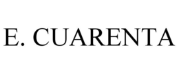 E. CUARENTA trademark