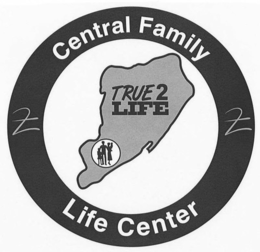 CENTRAL FAMILY TRUE2LIFE LIFE CENTER trademark