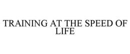 TRAINING AT THE SPEED OF LIFE trademark