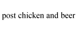 POST CHICKEN AND BEER trademark