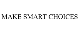 MAKE SMART CHOICES trademark