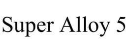 SUPER ALLOY 5 trademark