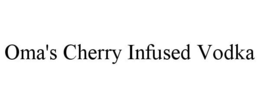 OMA'S CHERRY INFUSED VODKA trademark