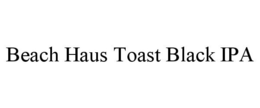BEACH HAUS TOAST BLACK IPA trademark