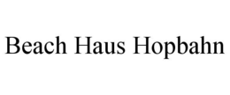 BEACH HAUS HOPBAHN trademark