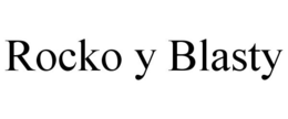 ROCKO Y BLASTY trademark