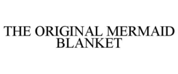 THE ORIGINAL MERMAID BLANKET trademark