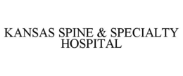 KANSAS SPINE & SPECIALTY HOSPITAL trademark