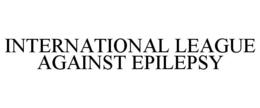 INTERNATIONAL LEAGUE AGAINST EPILEPSY trademark