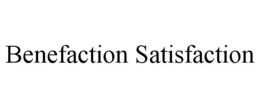 BENEFACTION SATISFACTION trademark