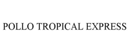 POLLO TROPICAL EXPRESS trademark