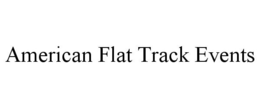 AMERICAN FLAT TRACK EVENTS trademark