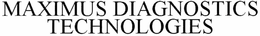 MAXIMUS DIAGNOSTIC TECHNOLOGIES trademark