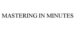MASTERING IN MINUTES trademark