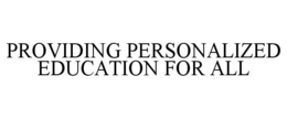 PROVIDING PERSONALIZED EDUCATION FOR ALL trademark