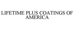 LIFETIME PLUS COATINGS OF AMERICA trademark