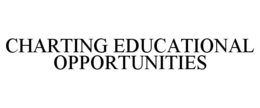 CHARTING EDUCATIONAL OPPORTUNITIES trademark