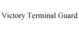 VICTORY TERMINAL GUARD trademark