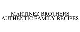 MARTINEZ BROTHERS AUTHENTIC FAMILY RECIPES trademark