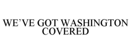 WE'VE GOT WASHINGTON COVERED trademark