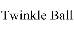 TWINKLE BALL trademark