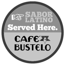 SABOR LATINO SERVED HERE. CAFÉ BUSTELO trademark