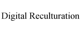 DIGITAL RECULTURATION trademark