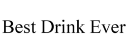 BEST DRINK EVER trademark