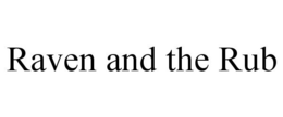 RAVEN AND THE RUB trademark