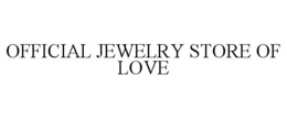 OFFICIAL JEWELRY STORE OF LOVE trademark