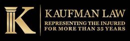 K KAUFMAN LAW REPRESENTING THE INJURED FOR MORE THAN 35 YEARS trademark